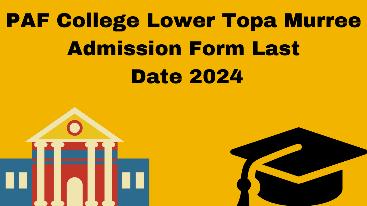 PAF College Lower Topa Murree Admission Form Last Date 2024