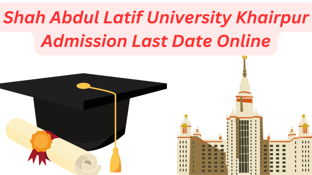 Shah Abdul Latif Khairpur University Admission 2023 Last Date Online