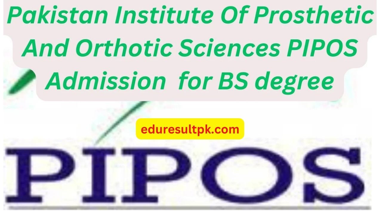 Pakistan Institute Of Prosthetic And Orthotic Sciences PIPOS Admission 2024 for BS degree