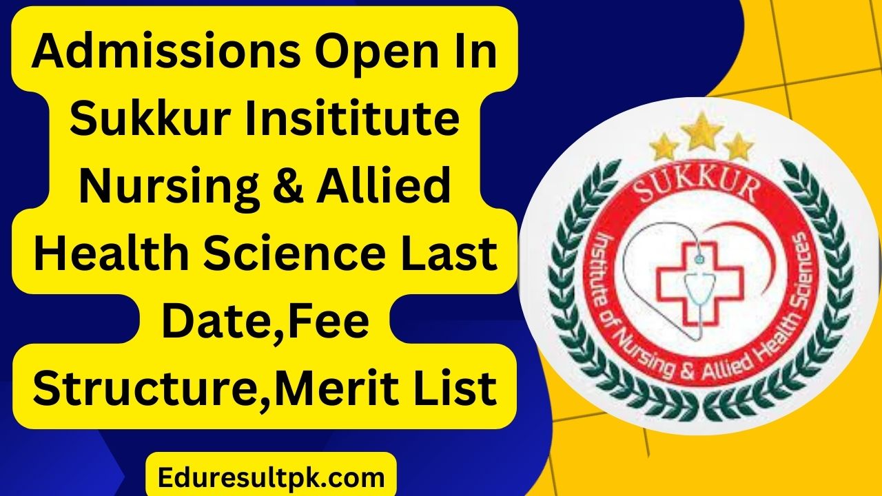 Admissions Open In Sukkur Insititute Nursing & Allied Health Science 2024 Last Date,Fee Structure,Merit List