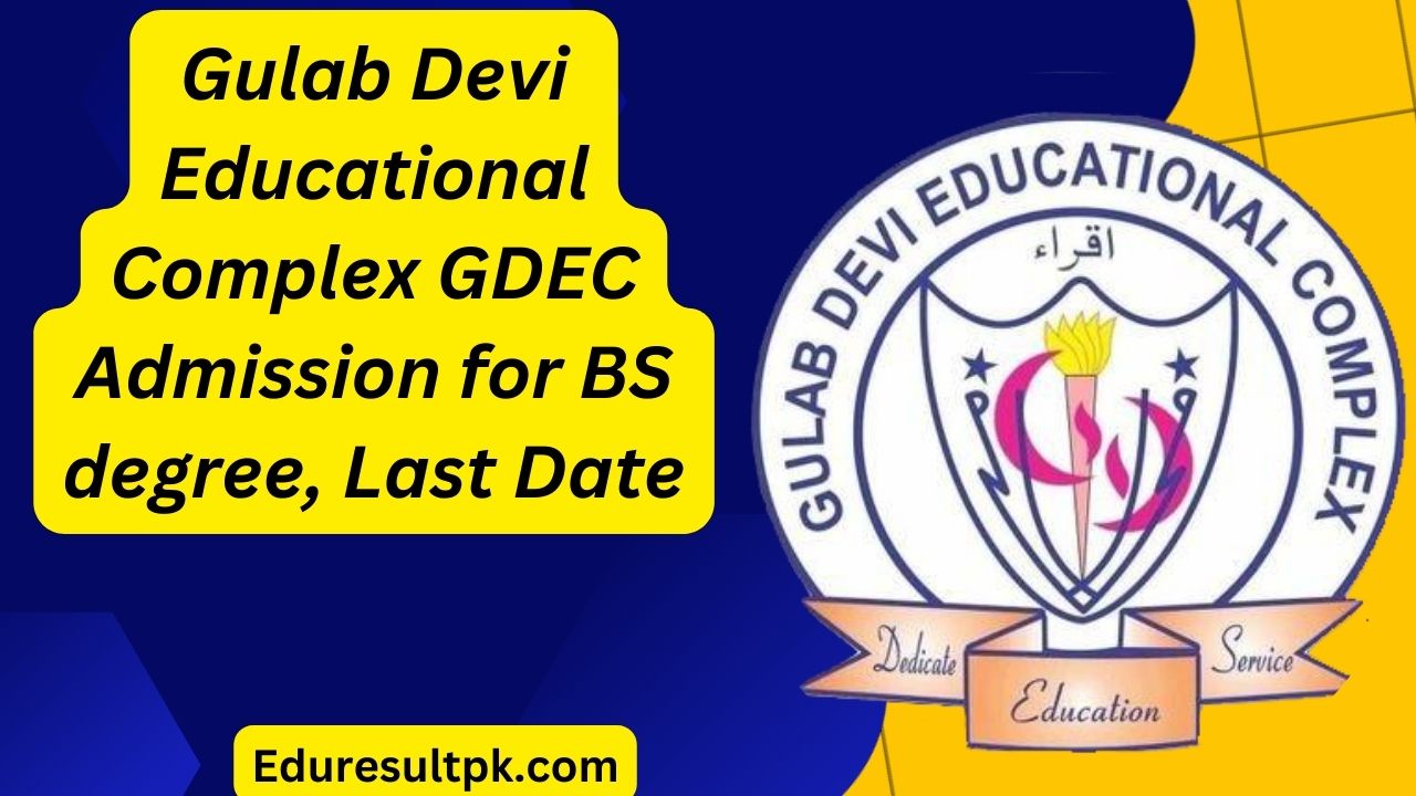 Gulab Devi Educational Complex GDEC Admission 2024 for BS degree, Last Date