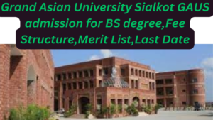 Grand Asian University Sialkot GAUS admission 2023 for BS degree,Fee Structure,Merit List,Last Date