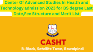 Center Of Advanced Studies In Health and Technology admission 2023 for BS degree  Last Date,Fee Structure and Merit List