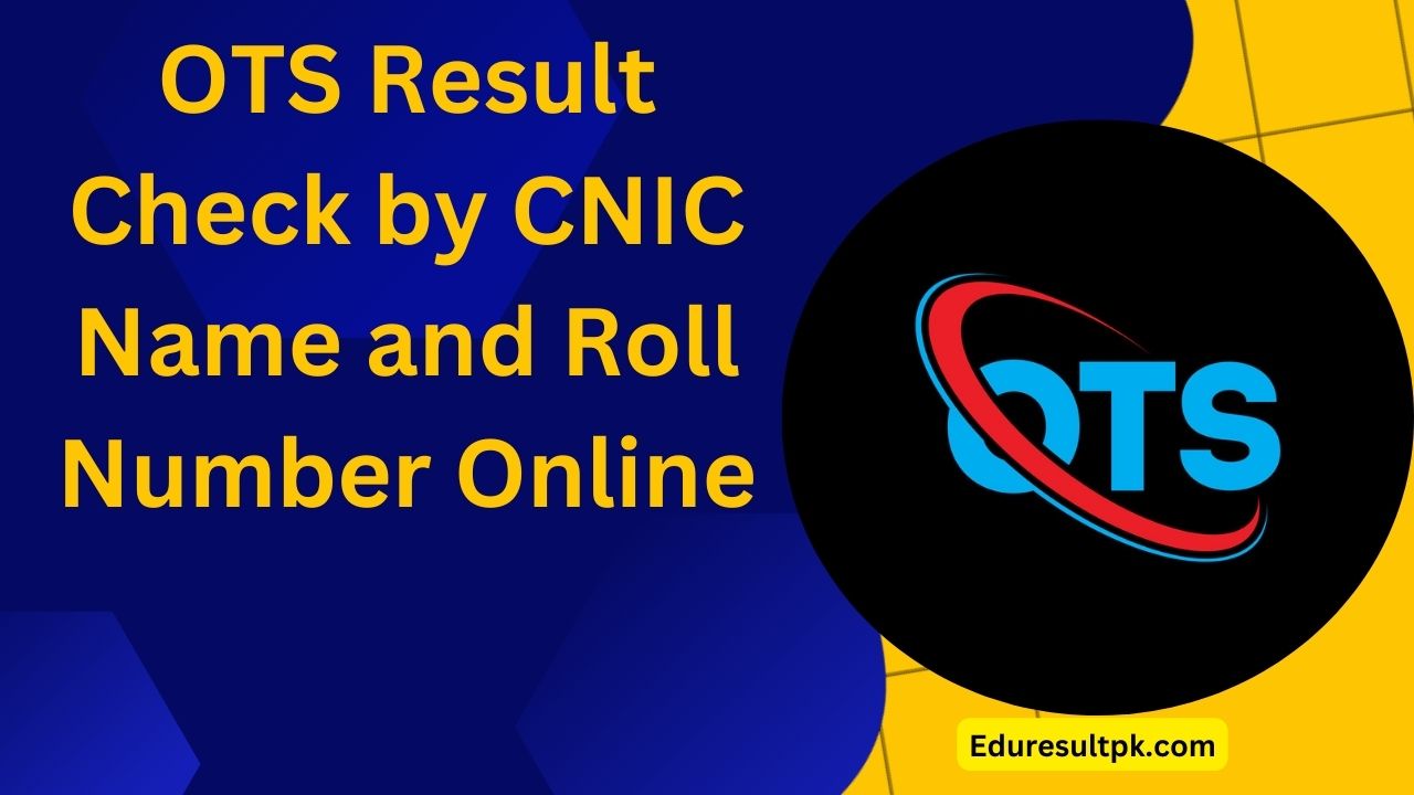OTS Result Check by CNIC 2024 Name and Roll Number Online