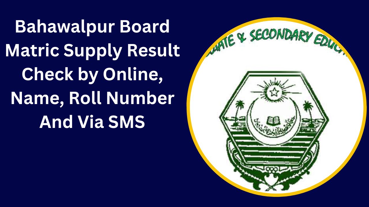 Bahawalpur Board Matric Supply Result 2024 Check by Online, Name, Roll Number And Via SMS