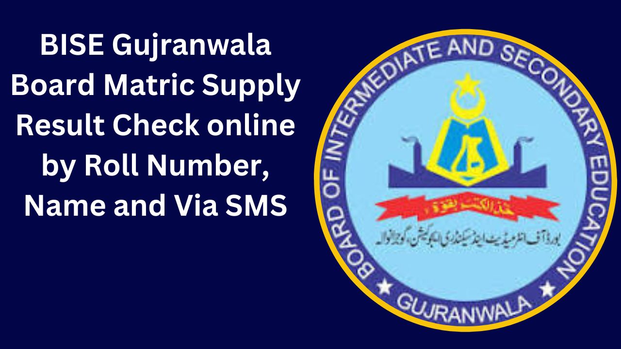 BISE Gujranwala Board Matric Supply Result 2024 Check online by Roll Number, Name and Via SMS