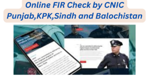 Online FIR Check by CNIC Punjab,KPK,Sindh and Balochistan