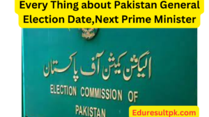 Every Thing about Pakistan General Election 2024 Date,Next Prime Minister
