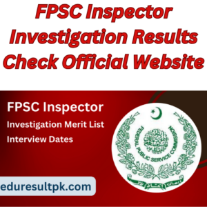 FPSC Inspector Investigation Results 2024 Check Official Website