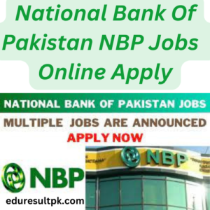 National Bank Of Pakistan NBP Jobs 2024 Online Apply