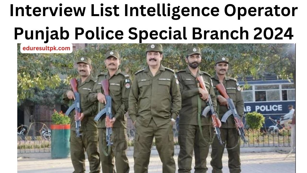 Interview List Intelligence Operator Punjab Police Special Branch 2024