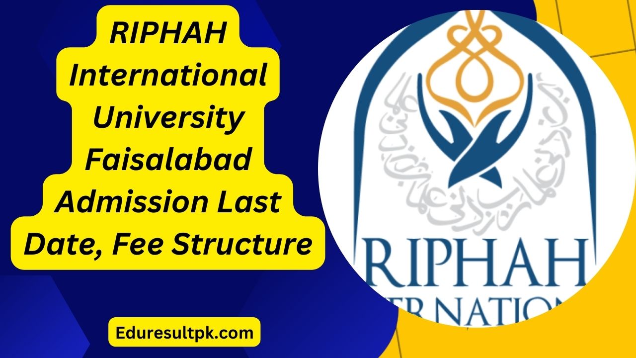 RIPHAH International University Admission Faisalabad 2024 Last Date, Fee Structure