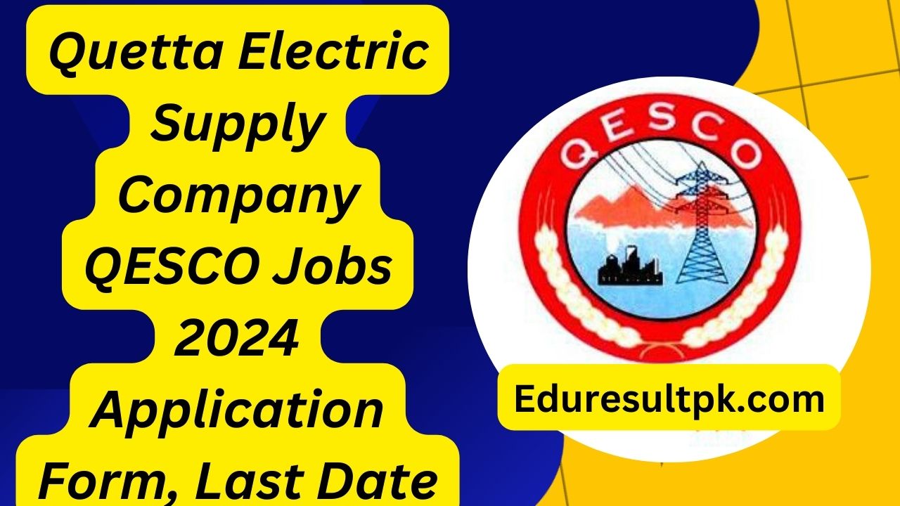 Quetta Electric Supply Company QESCO Jobs 2024 Application Form, Last Date