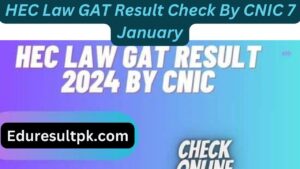 HEC Law GAT Result 2024 Check By CNIC 7 January